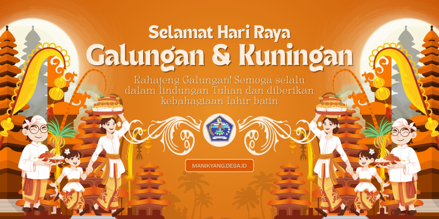 Pemerintahan Desa Manikyang beserta seluruh perangkat desa dengan tulus mengucapkan Rahajeng Rahina Galungan lan Kuningan.
