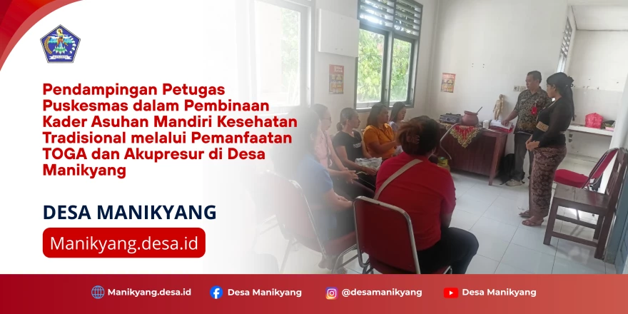Pendampingan Petugas Puskesmas dalam Pembinaan Kader Asuhan Mandiri Kesehatan Tradisional melalui Pemanfaatan TOGA dan Akupresur di Desa Manikyang